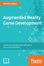Okładka - Augmented Reality Game Development. Create your own augmented reality games from scratch with Unity 5 - Micheal Lanham