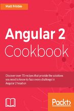 Okładka - Angular 2 Cookbook. Discover over 70 recipes that provide the solutions you need to know to face every challenge in Angular 2 head on - Matthew Frisbie