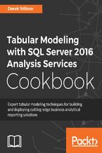 Okładka - Tabular Modeling with SQL Server 2016 Analysis Services Cookbook. Create better operational analytics for your users with these business solutions - Derek Wilson