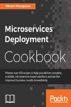 Okładka - Microservices Deployment Cookbook. Deploy and manage scalable microservices - Vikram Murugesan