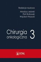 Okładka - Chirurgia onkologiczna Tom 3 - Arkadiusz Jeziorski, Piotr Rutkowski, Wojciech Wysocki