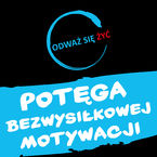 Okładka - Odważ się żyć - Potęga bezwysiłkowej motywacji - Dawid Piątkowski