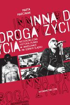 Okładka - Inna droga życia. niedokończona historia punka w Warszawie i na Górnym Śląsku - Marta Marciniak