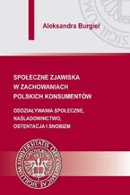 Okładka - Społeczne zjawiska w zachowaniach polskich konsumentów - Aleksandra Burgiel