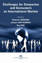 Okładka - Challenges for Companies and Consumers on International Market - Sławomir Smyczek, Justyna Matysiewicz, Kim Fam
