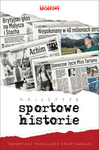 Okładka - Najlepsze sportowe historie. Reportaże Przeglądu Sportowego - Praca zbiorowa