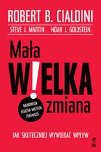 Okładka - Mała WIELKA zmiana. Jak skuteczniej wywierać wpływ - Robert B. Cialdini