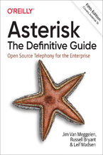 Okładka - Asterisk: The Definitive Guide. Open Source Telephony for the Enterprise. 5th Edition - Jim Van Meggelen, Russell Bryant, Leif Madsen