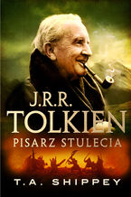 Okładka - J.R.R. Tolkien. Pisarz stulecia - T.A. Shippey
