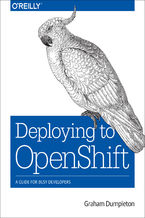Okładka - Deploying to OpenShift. A Guide for Busy Developers - Graham Dumpleton