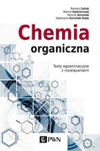 Okładka - Chemia organiczna. Testy egzaminacyjne z rozwiązaniami - Marcin Kaźmierczak, Tomasz Cytlak, Katarzyna Koroniak-Szejn, Henryk Koroniak