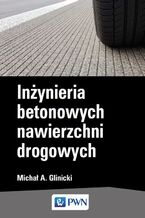 Okładka - Inżynieria betonowych nawierzchni drogowych - Michał A. Glinicki