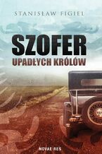 Okładka - Szofer upadłych królów - Stanisław Figiel