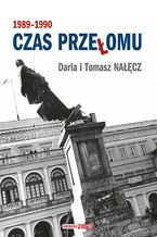 Okładka - Czas przełomu 1989-1990 - Daria Nałęcz, Tomasz Nałęcz
