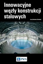 Okładka - Innowacyjne węzły konstrukcji stalowych - Jerzy Kazimierz Szlendak