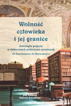 Okładka - Wolność człowieka i jej granice. Antologia pojęcia w doktrynach polityczno-prawnych. Od Starożytności do Monteskiusza - Olgierd Górecki