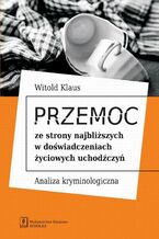 Okładka - Przemoc ze strony najbliższych w doświadczeniach życiowych uchodźczyń - Witold Klaus
