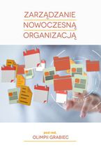 Okładka - ZARZĄDZANIE NOWOCZESNĄ ORGANIZACJĄ - Olimpia Grabiec (red.)