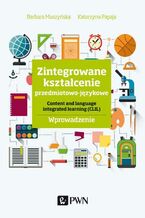 Okładka - Zintegrowane kształcenie przedmiotowo-językowe - Barbara Muszyńska, Katarzyna Papaja