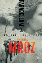 Okładka - Prędkość ucieczki. Trylogia historyczna Parabellum. Tom 1 - Remigiusz Mróz
