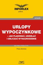 Okładka - Urlopy wypoczynkowe - jak planować, udzielać i obliczać wynagrodzenie - Praca zbiorowa