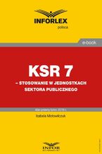 Okładka - KSR 7 - stosowanie w jednostkach sektora publicznego - Izabela Motowilczuk