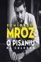 Okładka - O pisaniu. Na chłodno - Remigiusz Mróz