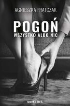 Okładka - Pogoń. Wszystko albo nic - Agnieszka Frątczak