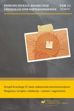 Okładka - "Problemy Edukacji, Rehabilitacji i Socjalizacji Osób Niepełnosprawnych". T. 25, nr 2/2017: Zespół kruchego X i inne zaburzenia neurorozwojowe. Diagnoza, terapia i edukacja - szanse i zagrożenia - red. Magdalena Bełza-Gajdzica, Joanna Kulisiak-Kaźmierczak
