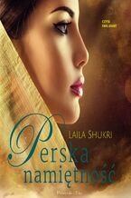 Okładka - Perska saga (Tom 3). Perska namiętność - Laila Shukri
