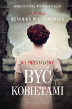 Okładka - Nie przestałyśmy być kobietami - Weronika Wierzchowska