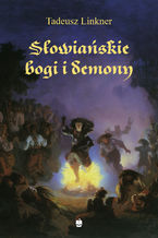 Okładka - Słowiańskie bogi i demony. Z rękopisu Bronisława Trentowskiego - Tadeusz Linkner