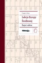 Okładka - Lekcja Europy Środkowej. Eseje i szkice - Prof. Csaba G. Kiss