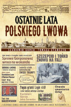 Okładka - Ostatnie lata polskiego Lwowa - Sławomir Koper, Tomasz Stańczyk