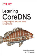 Okładka - Learning CoreDNS. Configuring DNS for Cloud Native Environments - John Belamaric, Cricket Liu