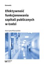 Okładka - Efektywność funkcjonowania szpitali publicznych w Łodzi - Katarzyna Miszczyńska