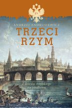 Okładka - Trzeci Rzym. Z dziejów rosyjskiego nacjonalizmu - Andrzej Andrusiewicz