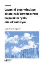 Okładka - Czynniki determinujące działalność deweloperską na polskim rynku mieszkaniowym - Agata Antczak-Stępniak