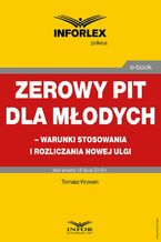 Okładka - Zerowy PIT dla młodych - warunki stosowania i rozliczania nowej ulgi - Tomasz Krywan