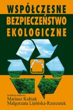 Okładka - Współczesne bezpieczeństwo ekologiczne - Mariusz Kubiak, Małgorzata Lipińska-Rzeszutek