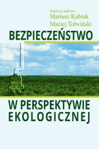 Okładka - Bezpieczeństwo w perspektywie ekologicznej - Mariusz Kubiak, Maciej Tołwiński
