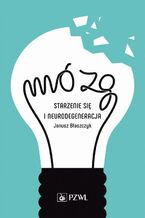 Okładka - Mózg - starzenie się i neurodegeneracja - Janusz Błaszczyk