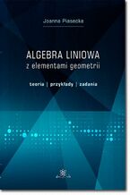 Okładka - Algebra liniowa z elementami geometrii. Teoria, przykłady, zadania - Joanna Piasecka
