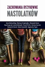 Okładka - Zachowania ryzykowne nastolatków - Anna Dobrychłop, Mariusz Z. Jędrzejko, Sławomir Kania, Kaja Kasprzak, Józefa Matejek, Paweł Prufer, Dariusz Sarzała, Roman B. Sieroń, Adam Szwedzik, Agnieszka Taper