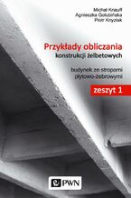Okładka - Przykłady obliczania konstrukcji żelbetowych. Zeszyt 1 - Michał Knauff, Agnieszka Golubińska, Piotr Knyziak