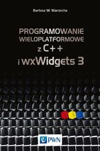Okładka - Programowanie wieloplatformowe z C++ i wxWidgets 3 - Bartosz W. Warzocha