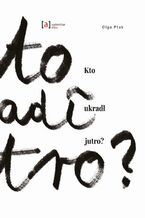 Okładka - Kto ukradł jutro - Ptak Olga, Paulina Daniluk
