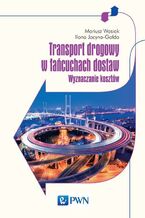 Okładka - Transport drogowy w łańcuchach dostaw - Mariusz Wasiak, Ilona Jacyna-Gołda