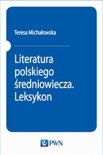 Okładka - Literatura polskiego średniowiecza. Leksykon - Teresa Michałowska