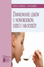 Okładka - Dawkowanie leków u noworodków, dzieci i młodzieży - Krystyna Bożkowa, Ewa Kamińska